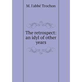 

Книга The retrospect: an idyl of other years