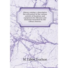

Книга Library catalog; a descriptive list with prices of the various articles of furniture and equipment for libraries and museums furnished by the Li