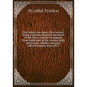 

Книга The Indian decisions (New series): being a reprint of all the decisions of the Privy council on appeals from India and of the various high court