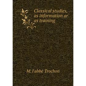 

Книга Classical studies, as information or as training
