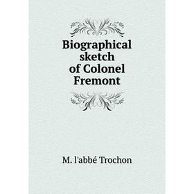 

Книга Biographical sketch of Colonel Fremont