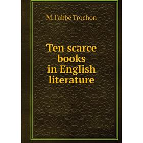 

Книга Ten scarce books in English literature