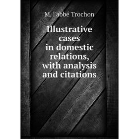 

Книга Illustrative cases in domestic relations, with analysis and citations