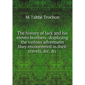 

Книга The history of Jack and his eleven brothers: displaying the various adventures they encountered in their travels