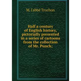 

Книга Half a century of English history, pictorially presented in a series of cartoons from the collection of Mr. Punch