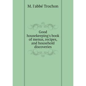 

Книга Good housekeeping's book of menus, recipes, and household discoveries