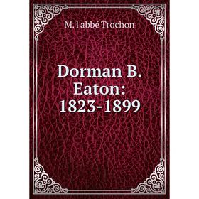 

Книга Dorman B. Eaton: 1823-1899