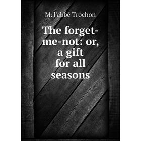 

Книга The forget-me-not: or, a gift for all seasons