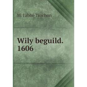 

Книга Wily beguild. 1606