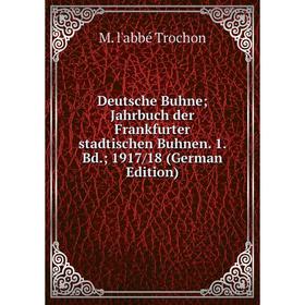 

Книга Deutsche Buhne; Jahrbuch der Frankfurter stadtischen Buhnen. 1. Bd.; 1917/18 (German Edition)