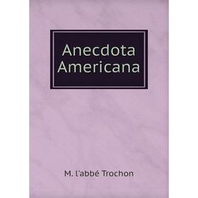 

Книга Anecdota Americana