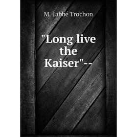 

Книга Long live the Kaiser —