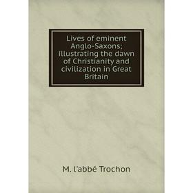 

Книга Lives of eminent Anglo-Saxons; illustrating the dawn of Christianity and civilization in Great Britain