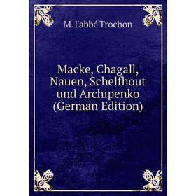 

Книга Macke, Chagall, Nauen, Schelfhout und Archipenko