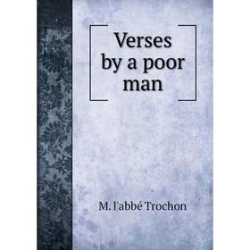 

Книга Verses by a poor man