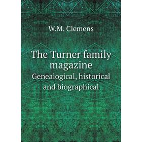 

Книга The Turner family magazineGenealogical, historical and biographical