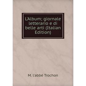 

Книга L'Album; giornale letterario e di belle arti