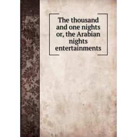 

Книга The thousand and one nights or, the Arabian nights entertainments