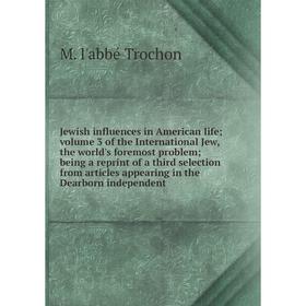 

Книга Jewish influences in American life; volume 3 of the International Jew, the world's foremost problem; being a reprint of a third selection from a