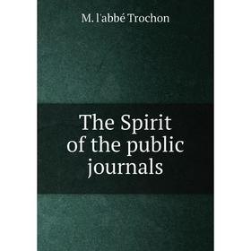 

Книга The Spirit of the public journals