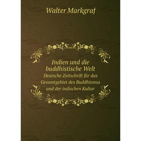 

Книга Indien und die buddhistische WeltDeutsche Zeitschrift für das Gesamtgebiet des Buddhismus und der indischen Kultur