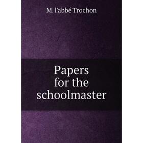 

Книга Papers for the schoolmaster