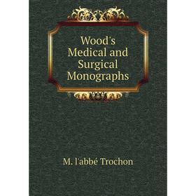

Книга Wood's Medical and Surgical Monographs