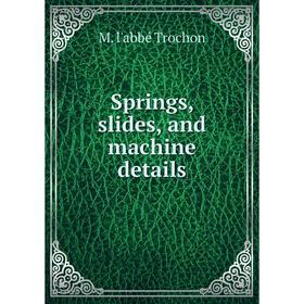 

Книга Springs, slides, and machine details