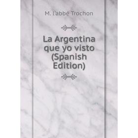

Книга La Argentina que yo visto