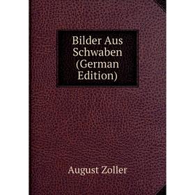 

Книга Bilder Aus Schwaben (German Edition)