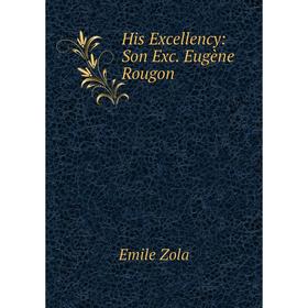 

Книга His Excellency: Son Exc. Eugène Rougon