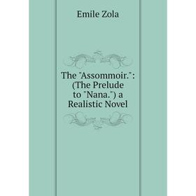 

Книга The Assommoir.: (The Prelude to Nana.) a Realistic Novel