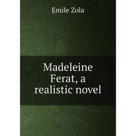 

Книга Madeleine Ferat, a realistic novel