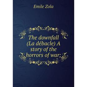 

Книга The downfall (La débacle) A story of the horrors of war