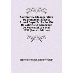 

Книга Souvenir De L'Inauguration Du Monument Élevé À Arnold Guyot Par La Société De Zofingue
