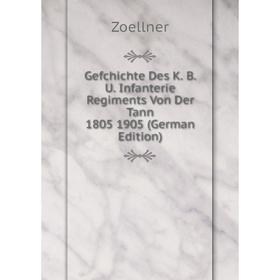 

Книга Gefchichte Des K. B. U. Infanterie Regiments Von Der Tann 1805 1905 (German Edition)