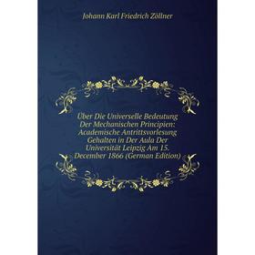 

Книга Über Die Universelle Bedeutung Der Mechanischen Principien: Academische Antrittsvorlesung Gehalten in Der Aula Der Universität Leipzig Am 15. De