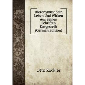 

Книга Hieronymus: Sein Leben Und Wirken Aus Seinen Schriften Dargestellt (German Edition)