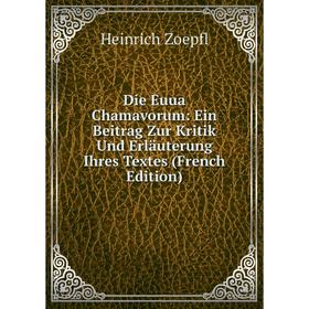 

Книга Die Euua Chamavorum: Ein Beitrag Zur Kritik Und Erläuterung Ihres Textes (French Edition)