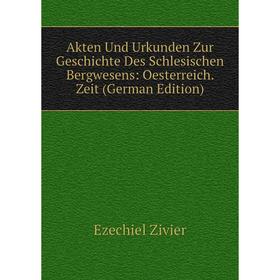 

Книга Akten Und Urkunden Zur Geschichte Des Schlesischen Bergwesens: Oesterreich. Zeit (German Edition)