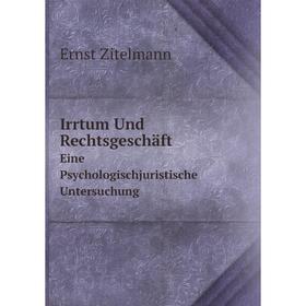

Книга Irrtum Und RechtsgeschäftEine Psychologischjuristische Untersuchung