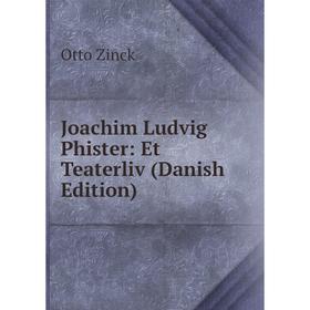 

Книга Joachim Ludvig Phister: Et Teaterliv (Danish Edition)