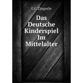 

Книга Das Deutsche Kinderspiel Im Mittelalter