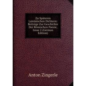 

Книга Zu Späteren Lateinischen Dichtern: Beiträge Zur Geschichte Der Römischen Poesie, Issue 2 (German Edition)