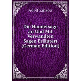 

Книга Die Hamletsage an Und Mit Verwandten Sagen Erläutert (German Edition)