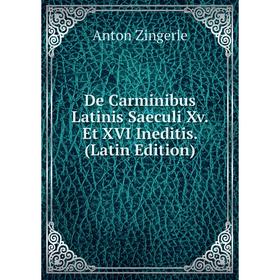 

Книга De Carminibus Latinis Saeculi Xv. Et XVI Ineditis. (Latin Edition)