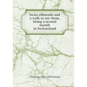

Книга Swiss allmends and a walk to see them, being a second month in Switzerland