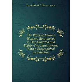 

Книга The Work of Antoine Watteau Reproduced in One Hundred and Eighty-Two Illustrations: With a Biographical Introduction