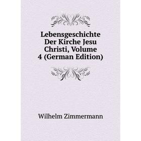 

Книга Lebensgeschichte Der Kirche Jesu Christi, Volume 4