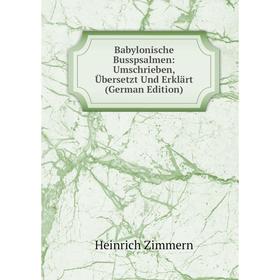 

Книга Babylonische Busspsalmen: Umschrieben, Übersetzt Und Erklärt (German Edition)